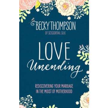 Rediscover Your Marriage with Love Unending: A Guide for Mothers