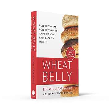 Wheat Belly: Lose the Wheat, Lose the Weight and Find Your Path Back to Health