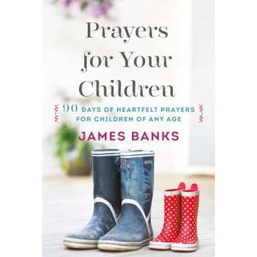 Prayers for Your Children: 90 Days of Heartfelt Prayers for Children of Any Age