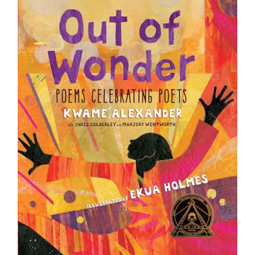 Out of Wonder Inspiring Poems for All Ages