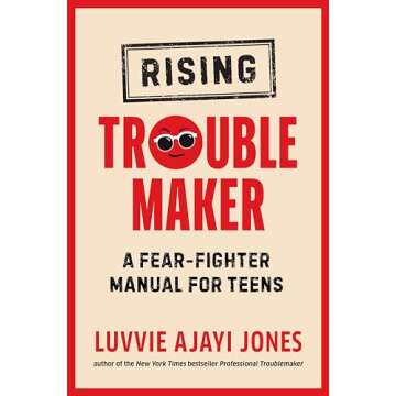 Rising Troublemaker: A Fear-Fighter Manual for Teens