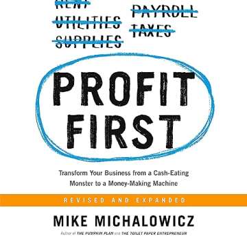Profit First: Transform Your Business from a Cash-Eating Monster to a Money-Making Machine