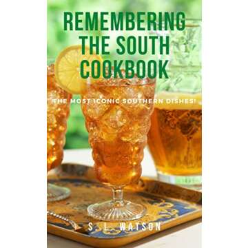 Remembering The South Cookbook: The Most Iconic Southern Dishes! (Southern Cooking Recipes)