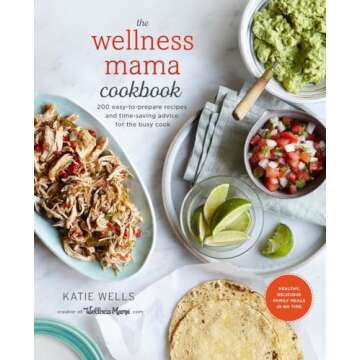 The Wellness Mama Cookbook: 200 Easy-to-Prepare Recipes and Time-Saving Advice for the Busy Cook