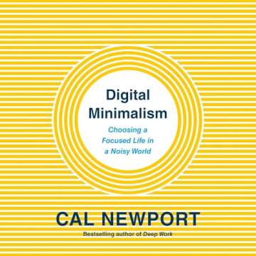 Digital Minimalism: Choosing a Focused Life in a Noisy World - Embrace Simplicity and Focus