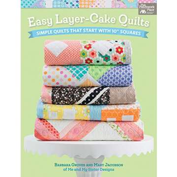 Easy Layer-Cake Quilts: Quick & Simple Quilting Projects with 10" Squares