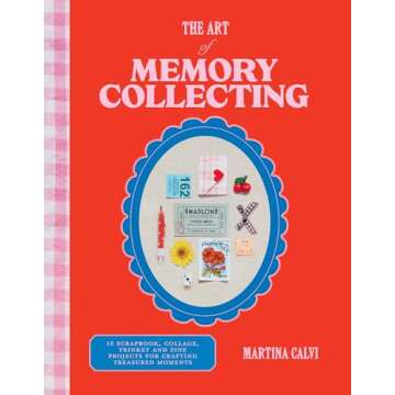 The Art of Memory Collecting: 15 Scrapbook, Collage, Trinket and Zine Projects For Crafting Treasure...