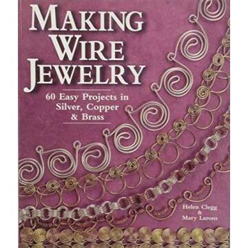 Making Wire Jewelry: 60 Easy Projects in Silver, Copper & Brass