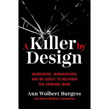 A Killer by Design: Murderers, Mindhunters, and My Quest to Decipher the Criminal Mind