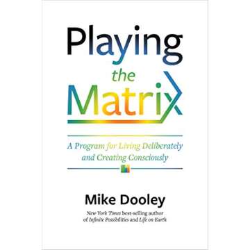 Playing the Matrix: A Program for Living Deliberately and Creating Consciously
