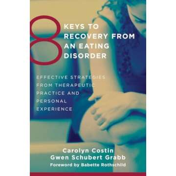 8 Keys to Recovery from an Eating Disorder: Effective Strategies from Therapeutic Practice and Perso...