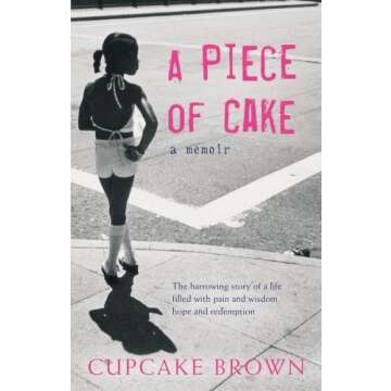 A Piece Of Cake by Cupcake Brown - A Memoir of Survival and Resilience