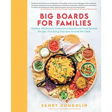 Big Boards for Families: Healthy, Wholesome Charcuterie Boards and Food Spread Recipes that Bring Ev...