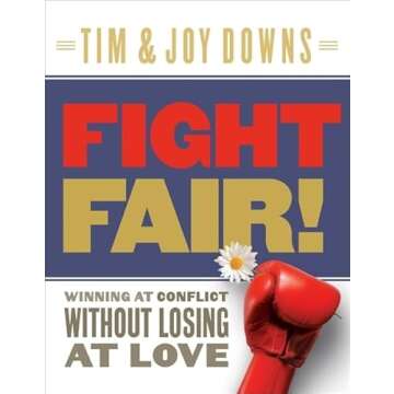 Fight Fair: Winning at Conflict without Losing at Love