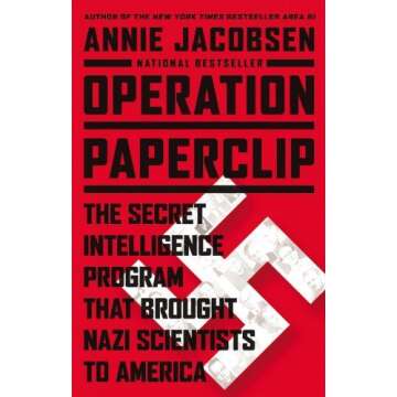 Operation Paperclip: The CIA's Secret Program to Bring Nazi Scientists to America by Annie Jacobsen ...