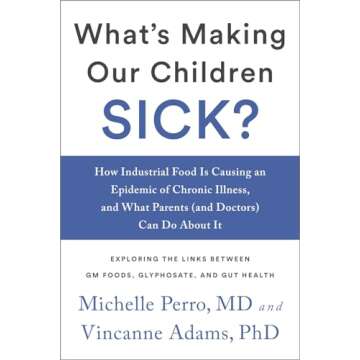 What's Making Our Children Sick? A Guide to Health Focused Parenting and Nutrition