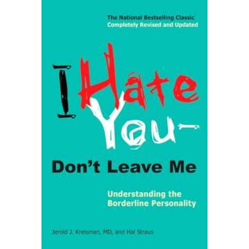 I Hate You--Don't Leave Me: Understanding the Borderline Personality