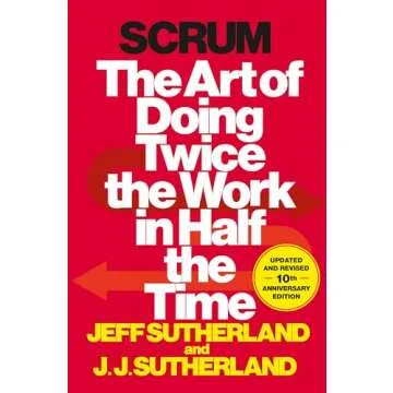 Scrum: The Art of Doing Twice the Work in Half the Time - A Comprehensive Guide