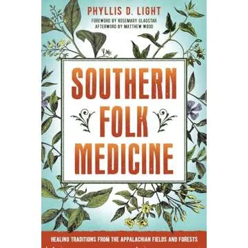 Southern Folk Medicine: Healing Traditions from Appalachian Heritage