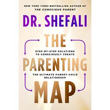 The Parenting Map: Step-by-Step Solutions to Consciously Create the Ultimate Parent-Child Relationsh...