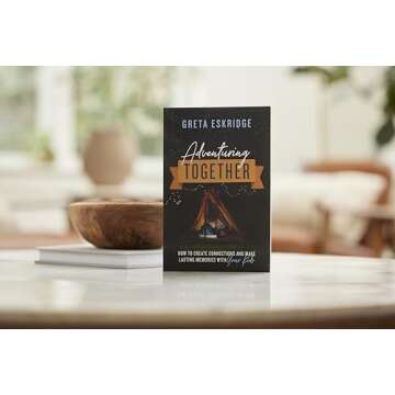 Adventuring Together: How to Create Connections and Make Lasting Memories with Your Kids