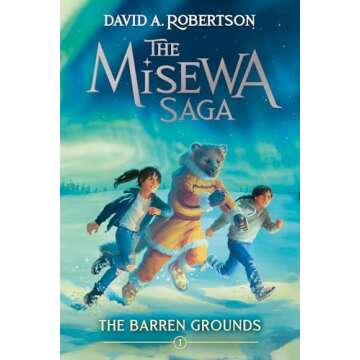 The Barren Grounds Misewa Saga Engaging Adventure Novel
