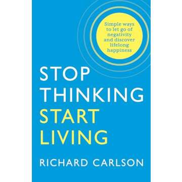 Stop Thinking, Start Living: Discover Lifelong Happiness