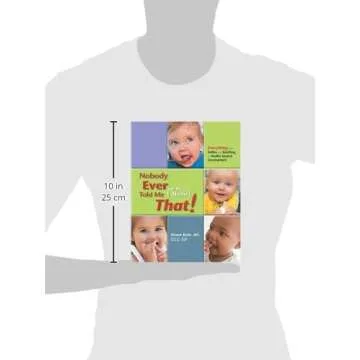 Nobody Ever Told Me (or my Mother) That!: Everything from Bottles and Breathing to Healthy Speech Development