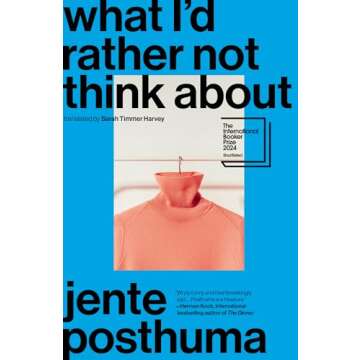 What I’d Rather Not Think About: Shortlisted for the International Booker Prize 2024