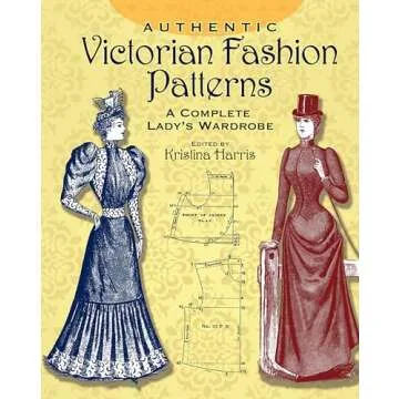 Authentic Victorian Fashion Patterns: A Complete Lady's Wardrobe (Dover Fashion and Costumes)
