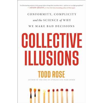 Collective Illusions: Conformity, Complicity, and the Science of Why We Make Bad Decisions