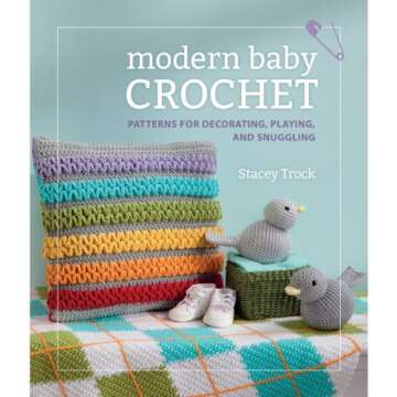 modern baby Crochet: Patterns for Decorating, Playing, and Snuggling