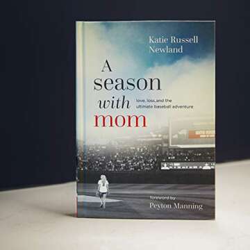 A Season with Mom: Love, Loss, and the Ultimate Baseball Adventure