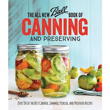 The All New Ball Book Of Canning And Preserving: Over 350 of the Best Canned, Jammed, Pickled, and Preserved Recipes