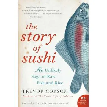 The Story of Sushi: An Unlikely Saga of Raw Fish and Rice by Trevor Corson