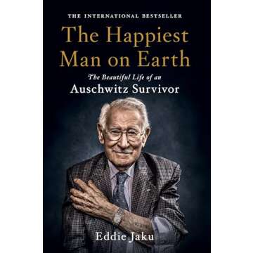 The Happiest Man on Earth: The Beautiful Life of an Auschwitz Survivor