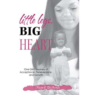 Little Legs, Big Heart: One Girl’s Journey of Acceptance, Perseverance, and Growth