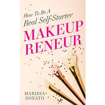 Makeupreneur: How To Be A Real Self-Starter - Unlock Your Entrepreneurial Potential