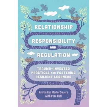 Relationship, Responsibility, and Regulation: Trauma-Invested Practices for Fostering Resilient Lear...
