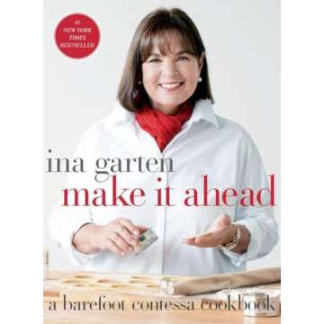 Make It Ahead: Barefoot Contessa Cookbook for Effortless Entertaining
