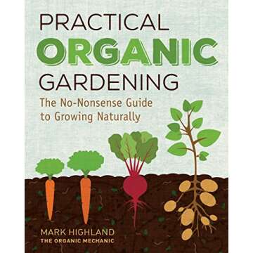 Practical Organic Gardening: The No-Nonsense Guide to Growing Naturally