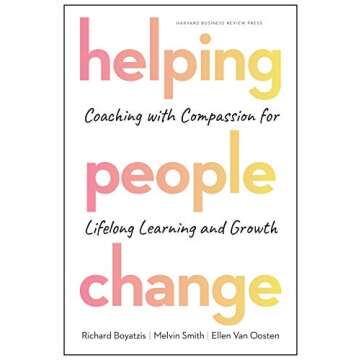 Helping People Change: Coaching with Compassion for Lifelong Learning and Growth
