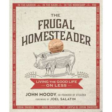 The Frugal Homesteader: Living the Good Life on Less