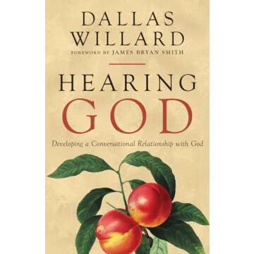 Hearing God: Developing a Conversational Relationship with God (The IVP Signature Collection)