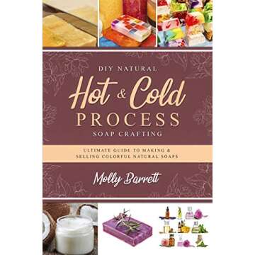 DIY Natural Hot & Cold Process Soap Crafting: Ultimate Guide to Making & Selling Colorful Natural So...