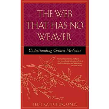 The Web That Has No Weaver: Understanding Chinese Medicine - A Comprehensive Guide