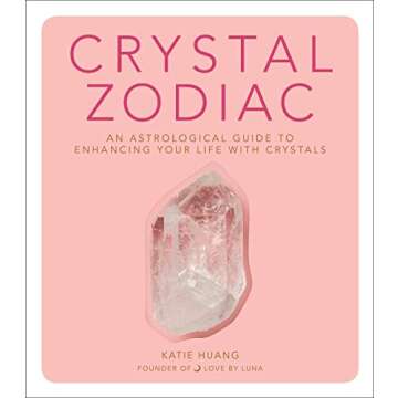 Crystal Zodiac: An Astrological Guide to Enhancing Your Life with Crystals