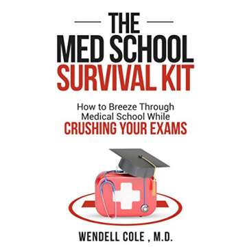 The Med School Survival Kit: How To Breeze Through Medical School While Crushing Your Exams