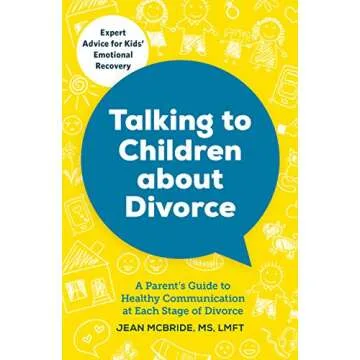 Talking to Children About Divorce: A Parent's Guide to Healthy Communication at Each Stage of Divorc...