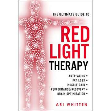 The Ultimate Guide To Red Light Therapy: How to Use Red and Near-Infrared Light Therapy for Anti-Agi...